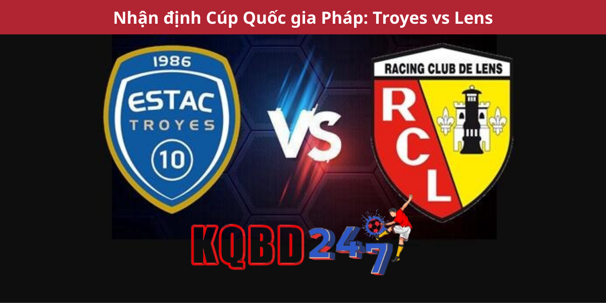 Nhận định Cúp Quốc gia Pháp: Troyes vs Lens